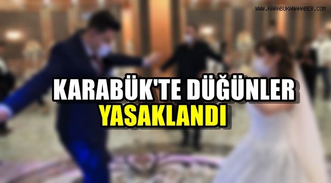 Karabük'te düğünler yasaklandı