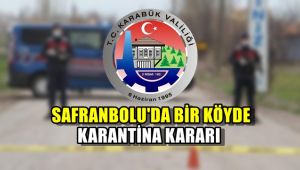 Karabük'te pozitif vakaların görüldüğü köyde karantina kararı