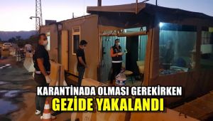 Karantinada olması gerekirken gezide yakalandı