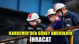 KARDEMİR'den Güney Amerika'ya ihracat
