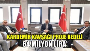 KARDEMİR Kavşağı proje bedeli 64 milyon lira
