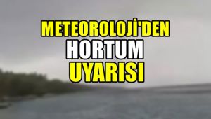 Meteorolojiden hortum uyarısı
