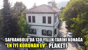 Safranbolu'da 130 yıllık tarihi konağa 'En İyi Korunan Ev' plaketi