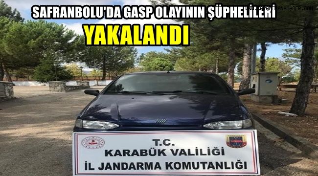 Safranbolu'da gasp olayının şüphelileri yakalandı