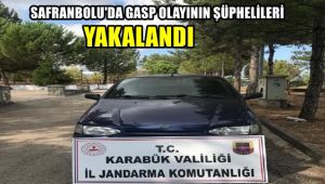 Safranbolu'da gasp olayının şüphelileri yakalandı