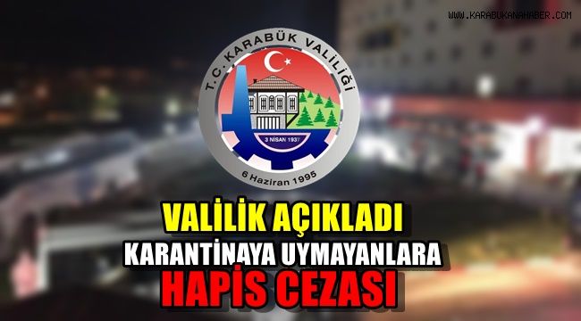 Valilik açıkladı: Karantinaya uymayanlara hapis cezası