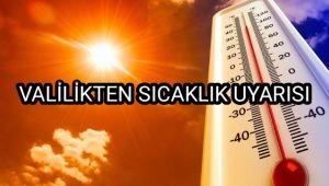 Valilikten sıcaklık uyarısı