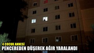 4 çocuk annesi pencereden düşerek ağır yaralandı