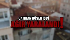 Çatıdan düşen işçi ağır yaralandı