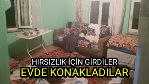 Hırsızlık için girdiler evde konakladılar