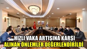 Hızlı vaka artışına karşı alınan önlemler değerlendirildi