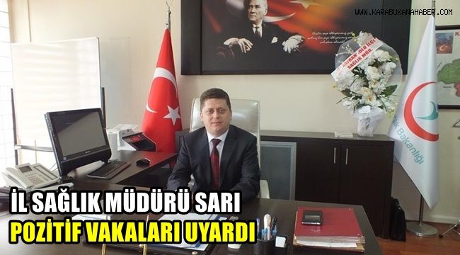 İl Sağlık Müdürü Sarı, pozitifli vakaları uyardı