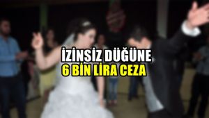 İzinsiz düğüne 6 bin lira ceza