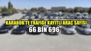 Karabük'te trafiğe kayıtlı araç sayısı 66 bin 696 araç