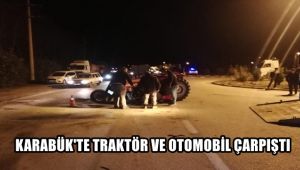 Karabük'te traktör ve otomobil çarpıştı