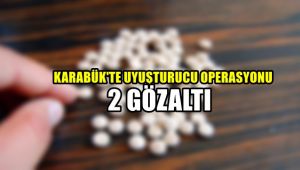 Karabük'te uyuşturucu operasyonu: 2 gözaltı