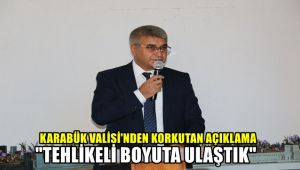 Karabük Valisinden korkutan açıklama: