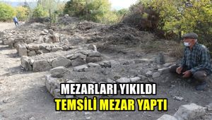 Mezarları yıkıldı temsili mezar yaptı