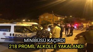 Minibüsü çaldı, 218 promil alkolle yakalandı