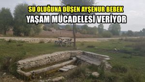 Su oluğuna düşen Ayşe Nur bebek yaşam savaşı veriyor