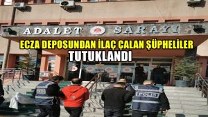 Ecza deposundan ilaç çalan şüpheliler tutuklandı