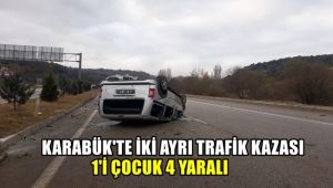 Karabük'te 2 ayrı trafik kazası: 1'i çocuk 4 yaralı