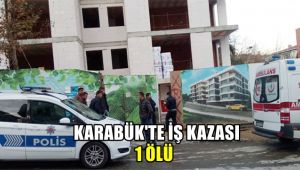 Karabük'te iş kazası: 1 ölü