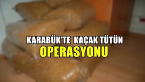 Karabük'te kaçak tütün operasyonu