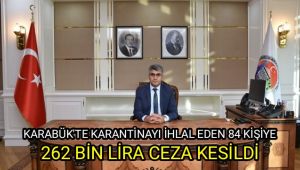 Karabük'te karantinayı ihlal eden 84 kişiye 262 bin lira ceza