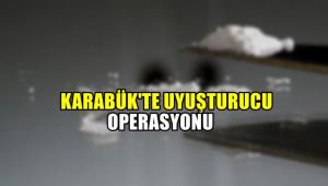 Karabük'te uyuşturucu operasyonu