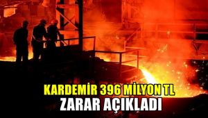 KARDEMİR 396 milyon TL zarar açıkladı