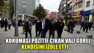 Koruması pozitif çıkan Vali Gürel, kendisini izole etti