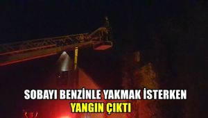 Sobayı benzinle yakmak isterken yangın çıktı