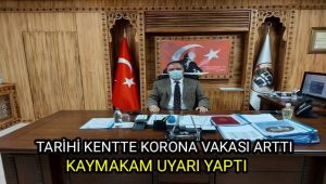 Tarihi kentte korona vakası arttı, kaymakam uyardı