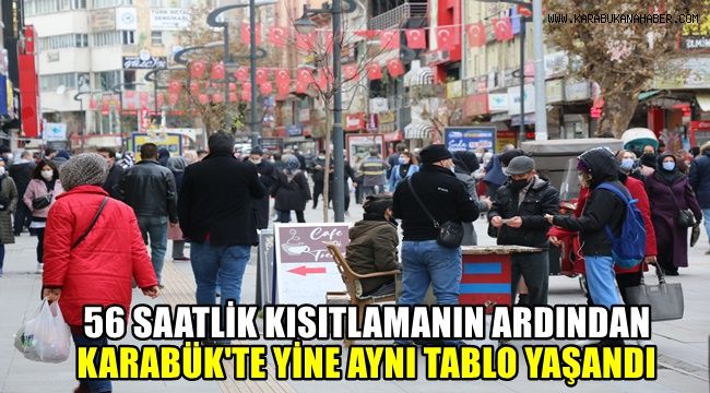 56 saatlik kısıtlama sonrası Karabük'te yine aynı tablo yaşandı