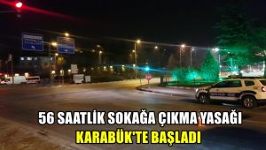 56 saatlik sokağa çıkma yasağı Karabük'te başladı