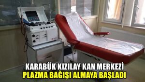 Karabük Kızılay Kan Merkezi plazma bağışı almaya başladı