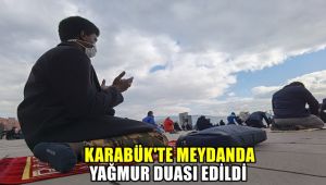 Karabük'te meydanda yağmur için dua edildi
