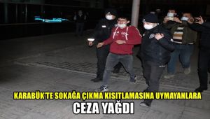 Karabük'te sokağa çıkma kısıtlamasına uymayanlara ceza yağdı