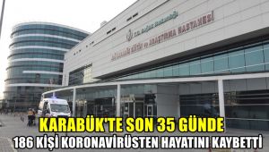 Karabük'te son 35 günde korona virüsten 186 kişi hayatını kaybetti