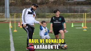 Raul ve Ronaldo, Karabük'te!