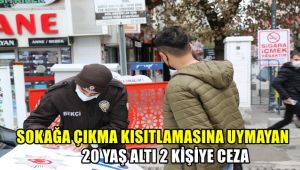 Sokağa çıkma kısıtlamasına uymayan 20 yaş altı iki kişiye ceza