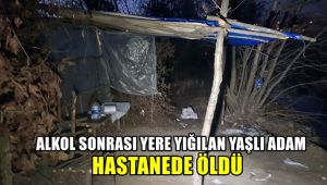 Alkol sonrası yere yığılan yaşlı adam hastanede öldü