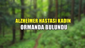 Alzahimer hastası kadın ormanlık alanda bulundu