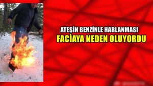 Ateşi benzinle harlaması faciaya neden oluyordu