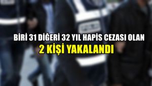 Biri 31 diğeri 32 yıl hapis cezası olan 2 kişi yakalandı