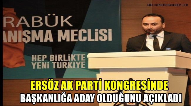 Ersöz, AK Parti kongresine başkanlığa aday olduğunu açıkladı
