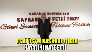 Eski ÖSYM Başkanı Toker hayatını kaybetti