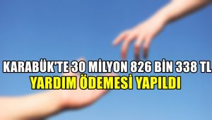 Karabük'te 30 milyon 826 bin 338 TL yardım ödemesi yapıldı