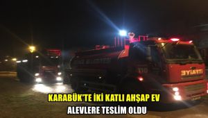 Karabük'te iki katlı ahşap ev alevlere teslim oldu